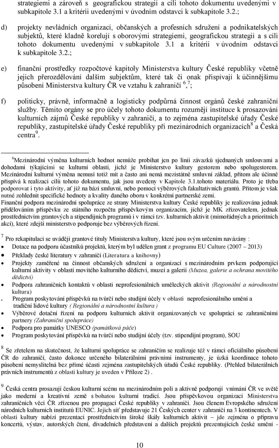 uvedenými v subkapitole 3.1 a kritérii v úvodním odstavci k subkapitole 3.2.