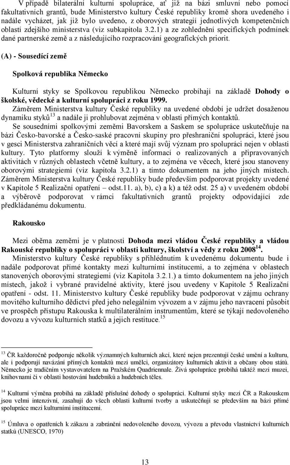 1) a ze zohlednění specifických podmínek dané partnerské země a z následujícího rozpracování geografických priorit.