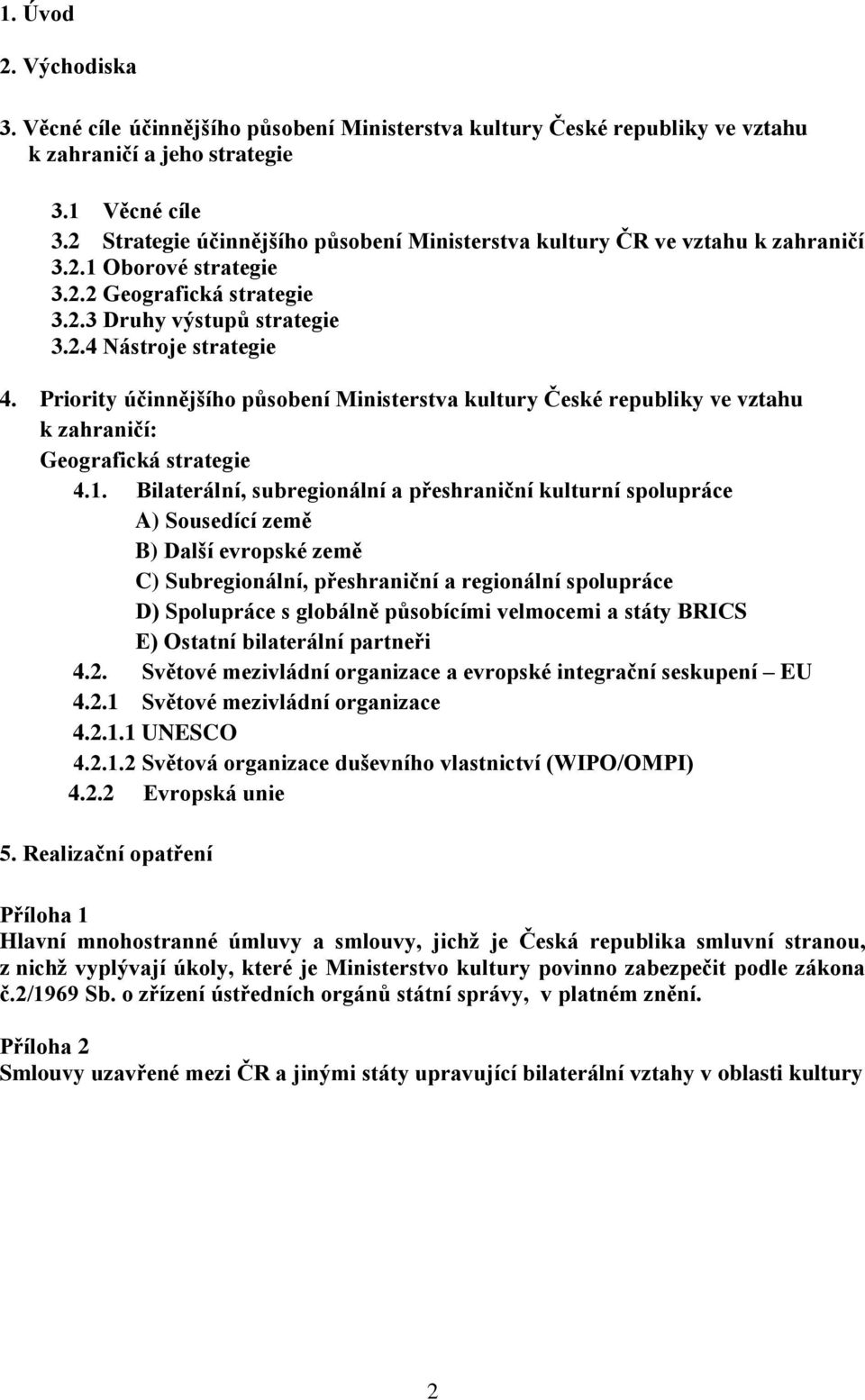 Priority účinnějšího působení Ministerstva kultury České republiky ve vztahu k zahraničí: Geografická strategie 4.1.