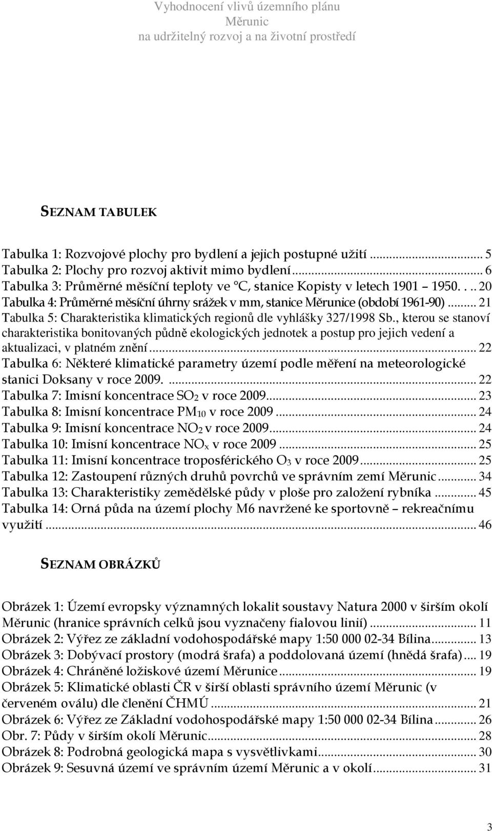 .. 21 Tabulka 5: Charakteristika klimatických regionů dle vyhlášky 327/1998 Sb.