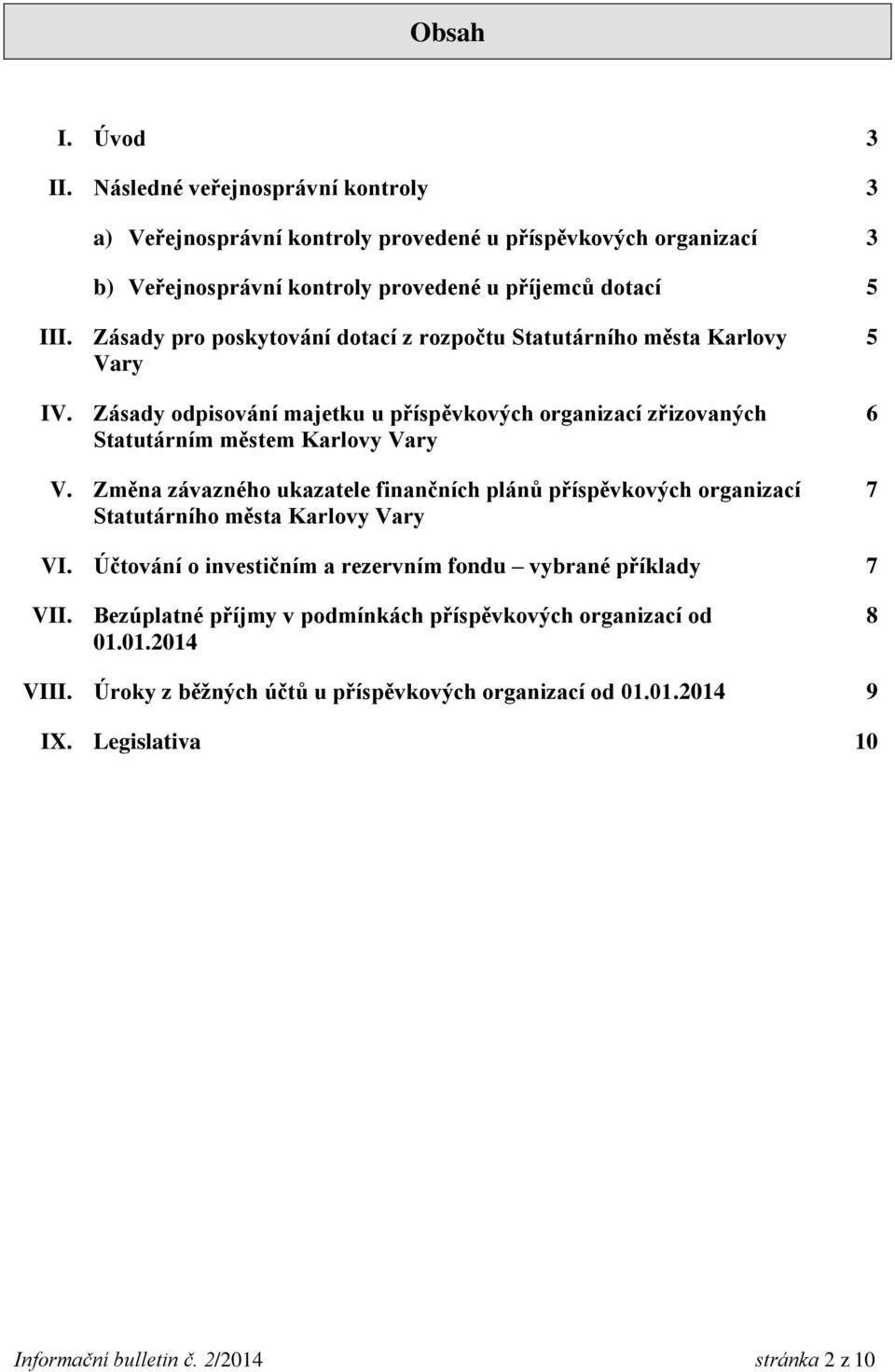 Změna závazného ukazatele finančních plánů příspěvkových organizací Statutárního města Karlovy Vary 5 6 7 VI. Účtování o investičním a rezervním fondu vybrané příklady 7 VII.