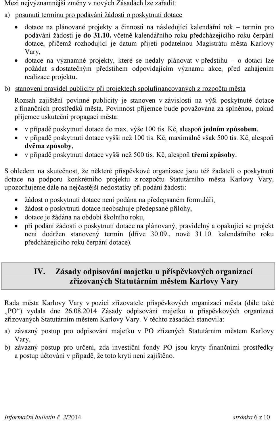 včetně kalendářního roku předcházejícího roku čerpání dotace, přičemž rozhodující je datum přijetí podatelnou Magistrátu města Karlovy Vary, dotace na významné projekty, které se nedaly plánovat v