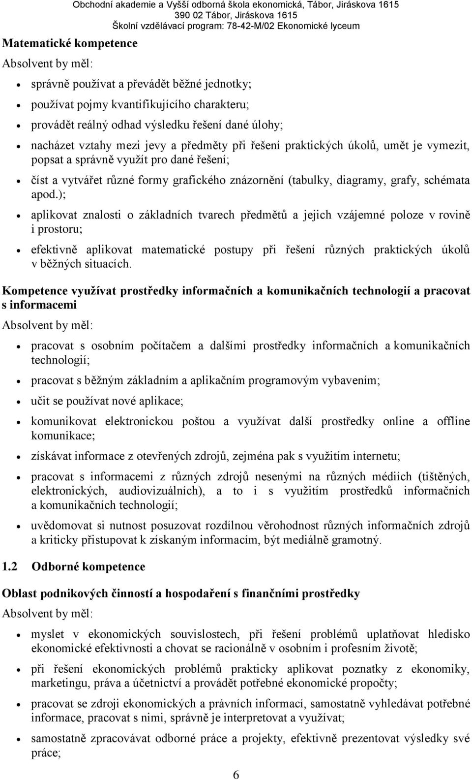 vytvářet různé formy grafického znázornění (tabulky, diagramy, grafy, schémata apod.