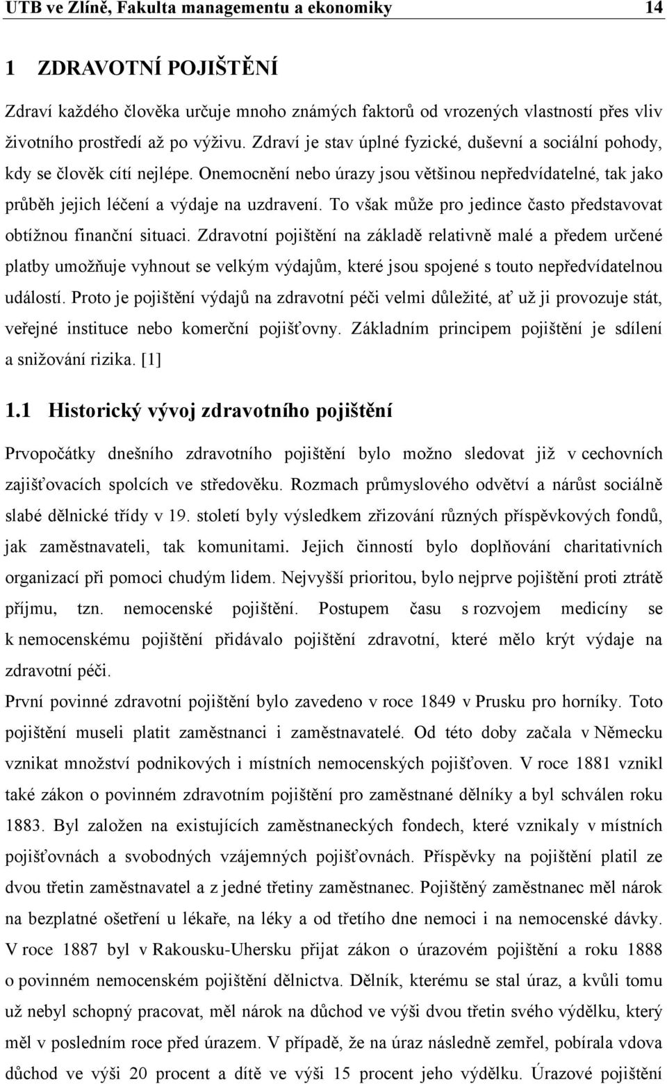 To však mŧţe pro jedince často představovat obtíţnou finanční situaci.