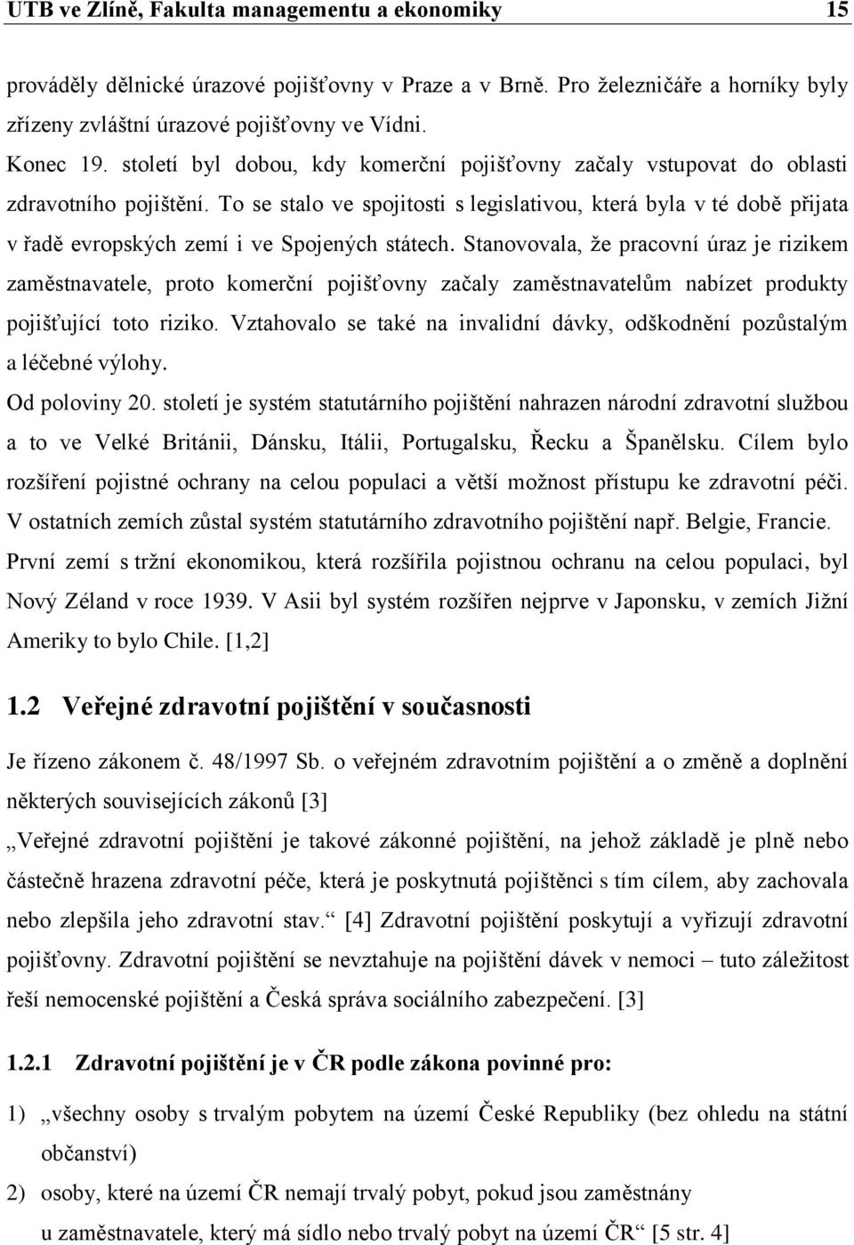 To se stalo ve spojitosti s legislativou, která byla v té době přijata v řadě evropských zemí i ve Spojených státech.