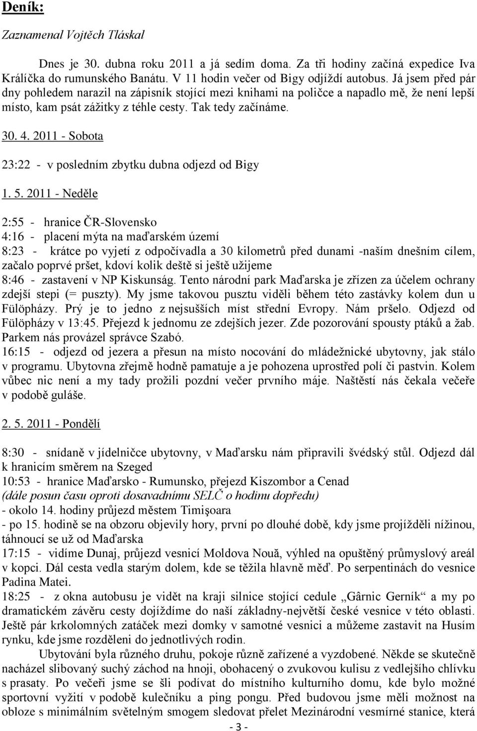 2011 - Sobota 23:22 - v posledním zbytku dubna odjezd od Bigy 1. 5.