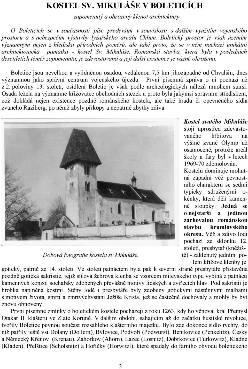 areálu Chlum. Boletický prostor je však územím významným nejen z hlediska přírodních poměrů, ale také proto, že se v něm nachází unikátní architektonická památka - kostel Sv. Mikuláše.