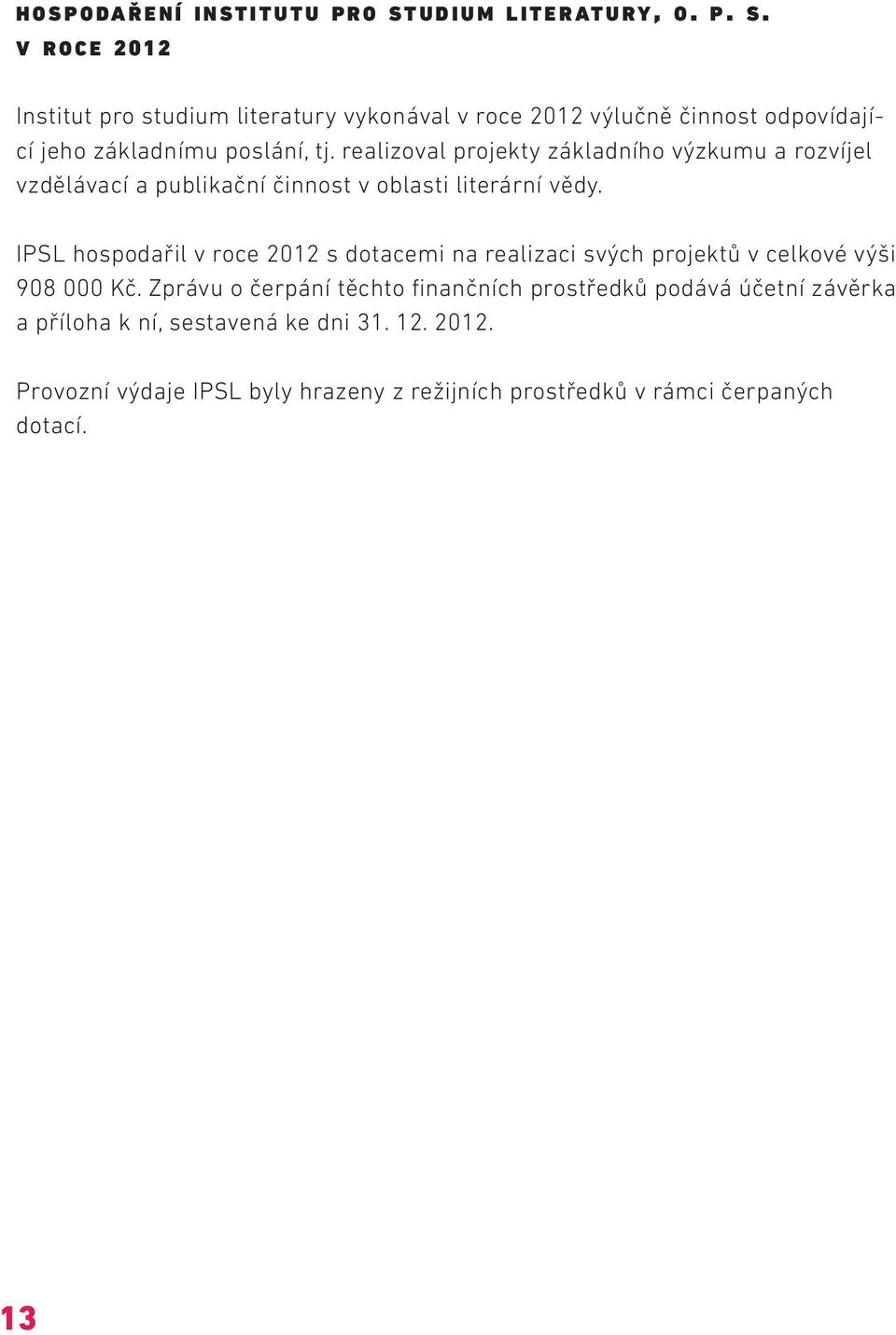 IPSL hospodařil v roce 2012 s dotacemi na realizaci svých projektů v celkové výši 908 000 Kč.