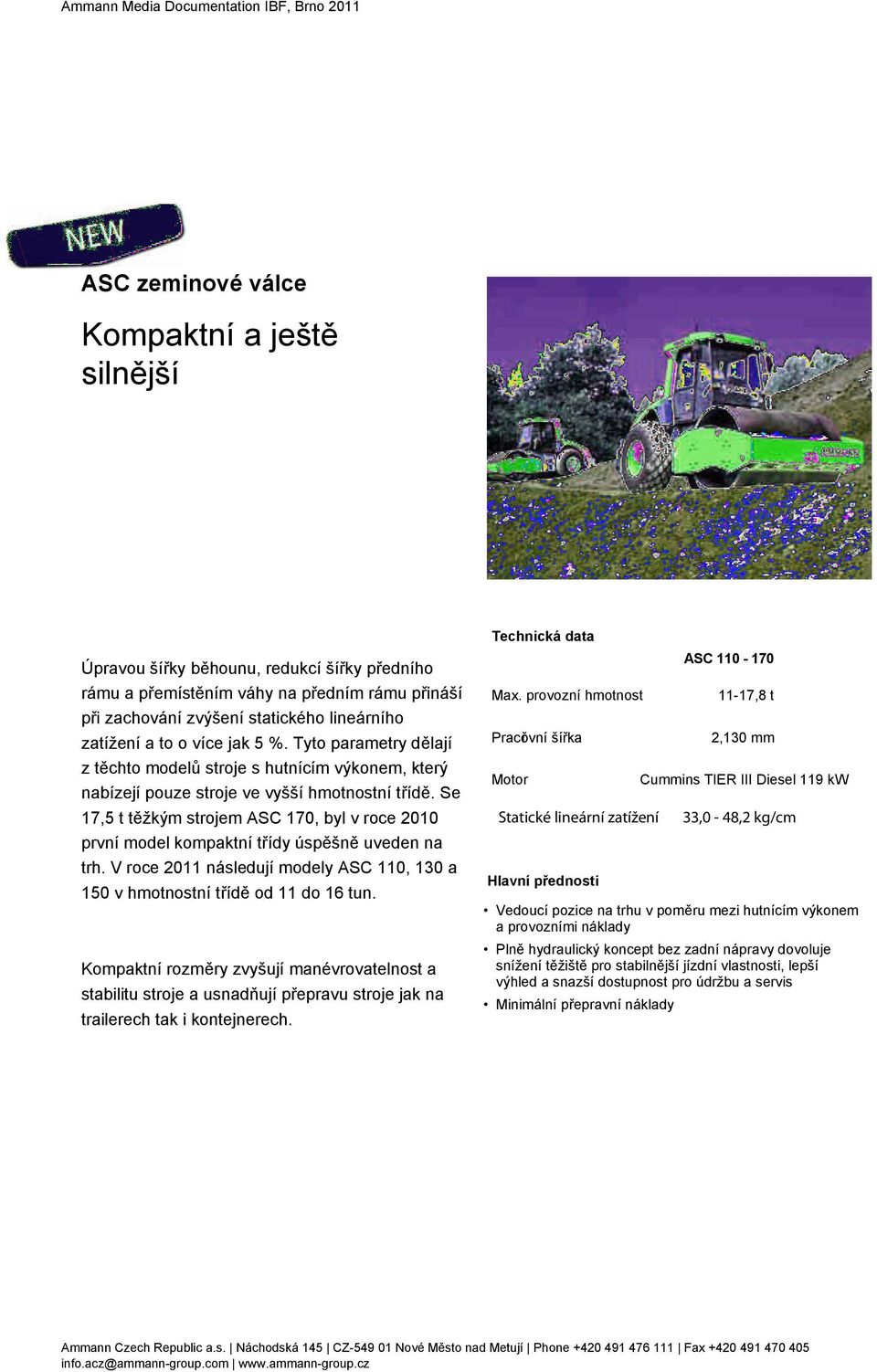 Se 17,5 t těžkým strojem ASC 170, byl v roce 2010 první model kompaktní třídy úspěšně uveden na trh. V roce 2011 následují modely ASC 110, 130 a 150 v hmotnostní třídě od 11 do 16 tun.