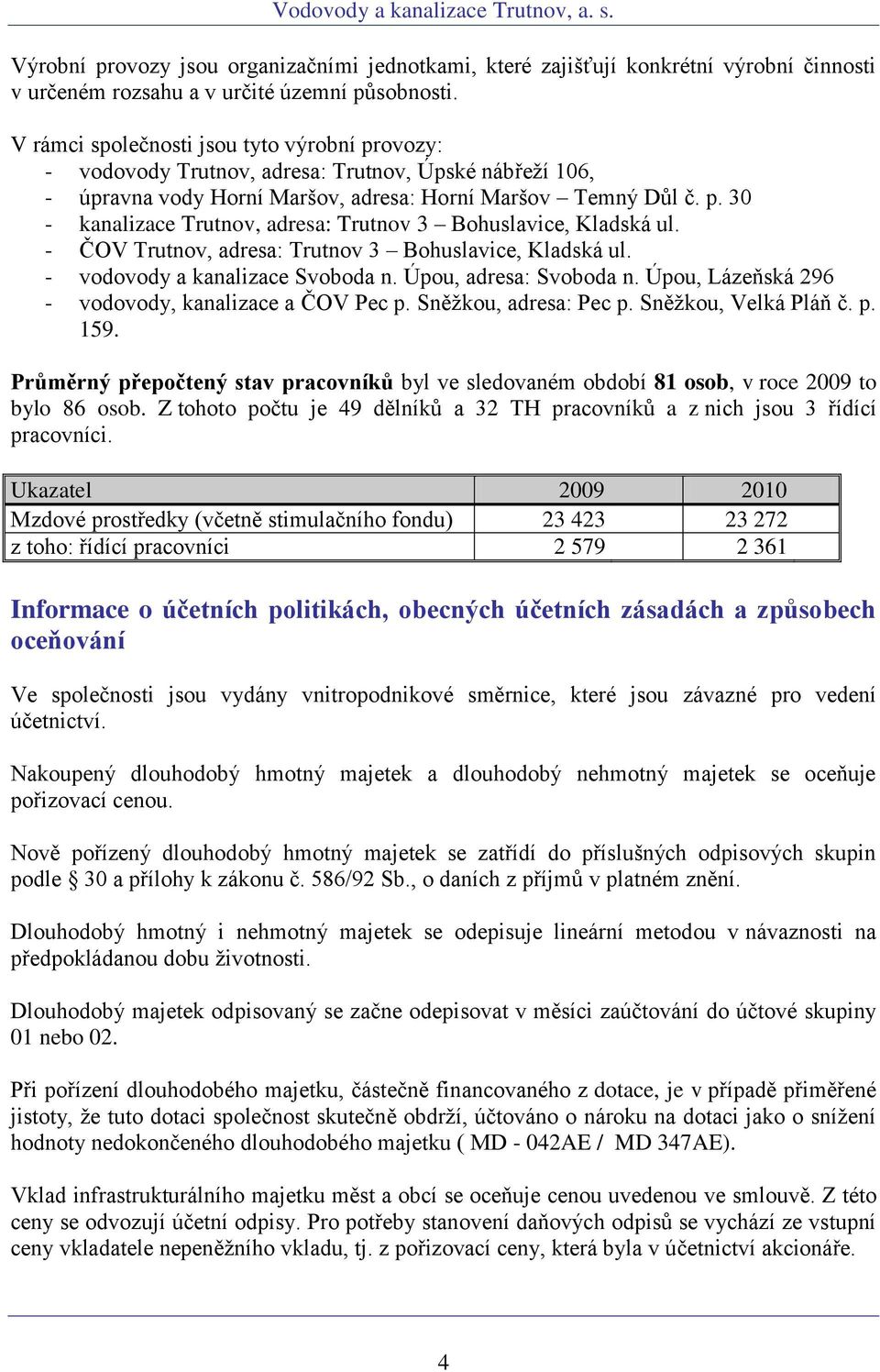 ČOV Trutnov, adresa: Trutnov 3 Bohuslavice, Kladská ul. vodovody a kanalizace Svoboda n. Úpou, adresa: Svoboda n. Úpou, Lázeňská 296 vodovody, kanalizace a ČOV Pec p. Sněžkou, adresa: Pec p.