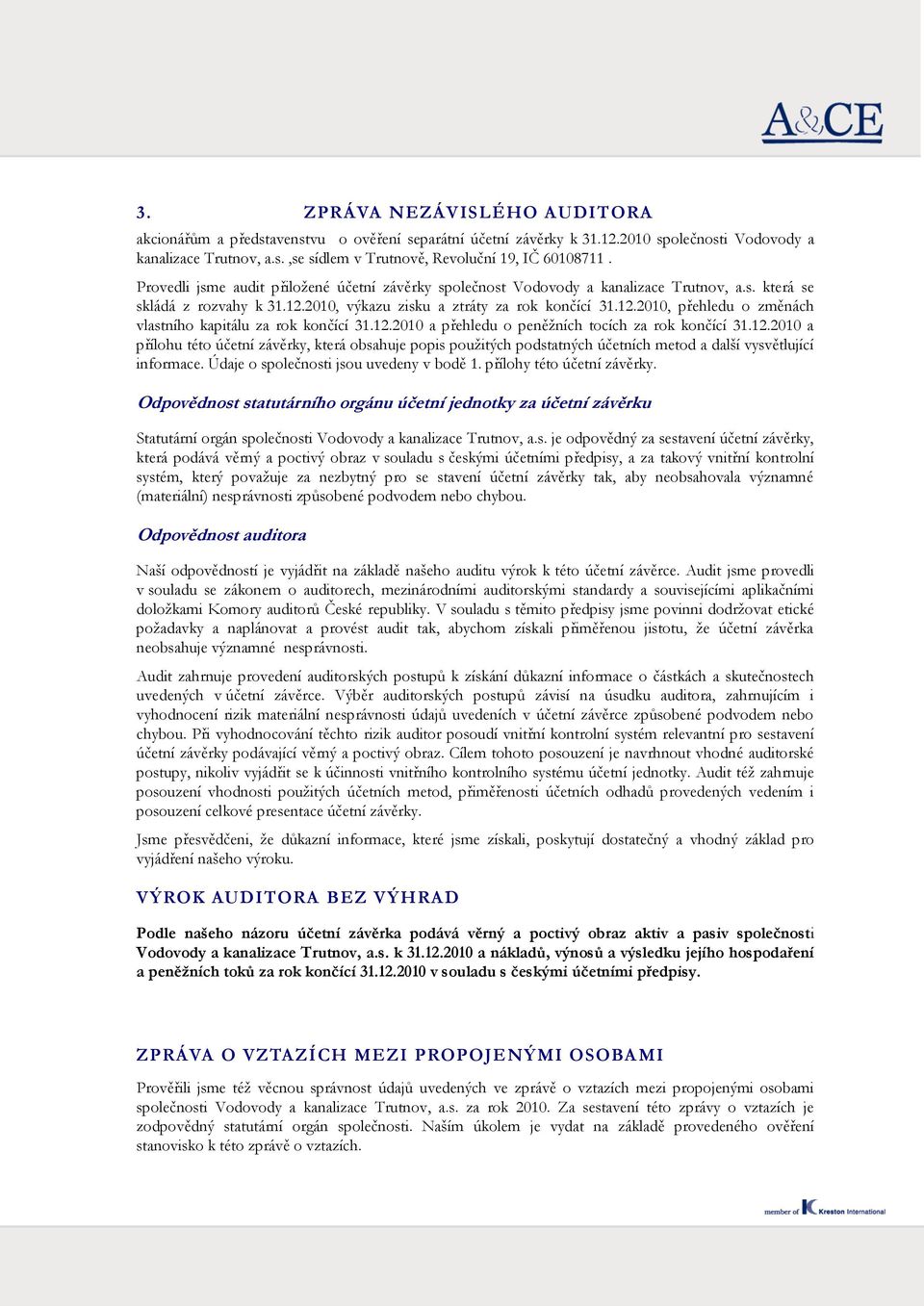 12.2010 a přehledu o peněžních tocích za rok končící 31.12.2010 a přílohu této účetní závěrky, která obsahuje popis použitých podstatných účetních metod a další vysvětlující informace.