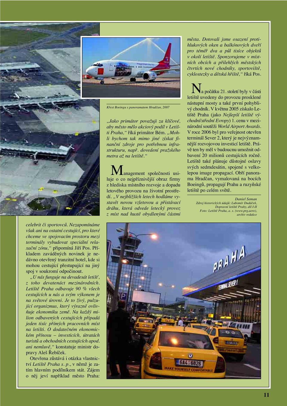 Křest Boeingu s panoramatem Hradčan, 2007 Jako primátor považuji za klíčové, aby město mělo akciový podíl v Letišti Praha, říká primátor Bém.