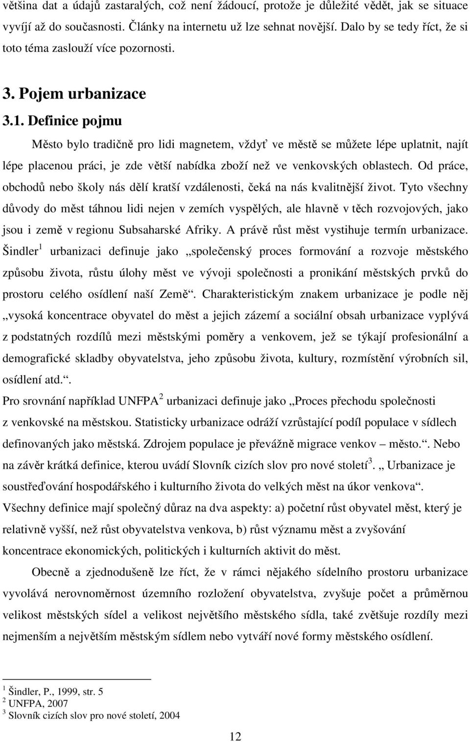 Definice pojmu Město bylo tradičně pro lidi magnetem, vždyť ve městě se můžete lépe uplatnit, najít lépe placenou práci, je zde větší nabídka zboží než ve venkovských oblastech.