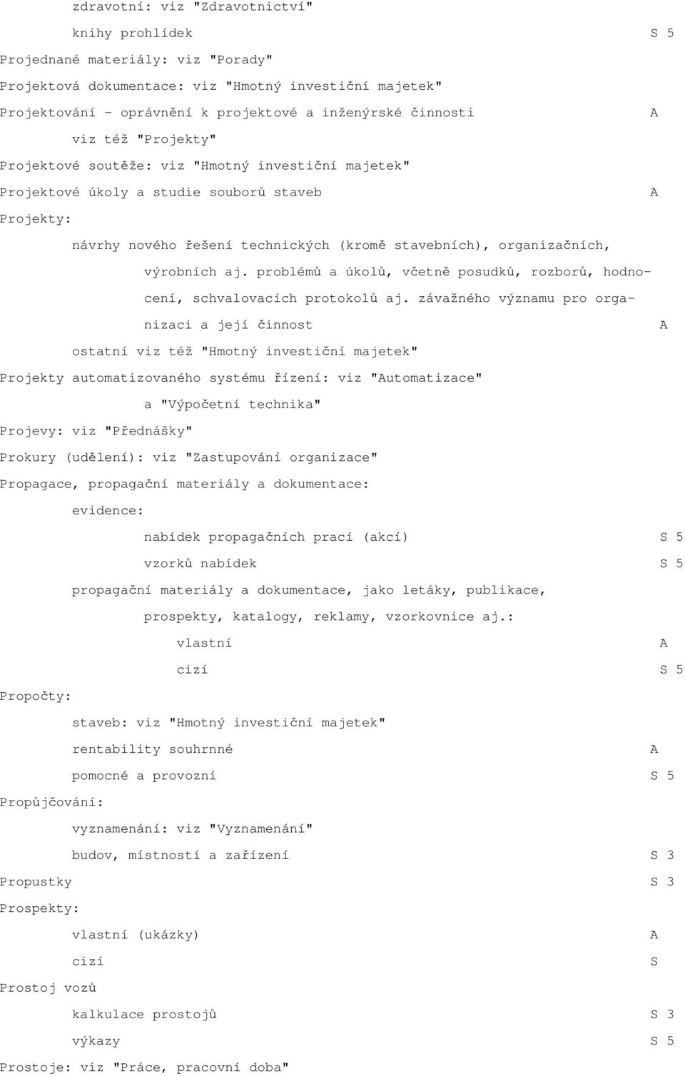 výrobních aj. problémů a úkolů, včetně posudků, rozborů, hodnocení, schvalovacích protokolů aj.