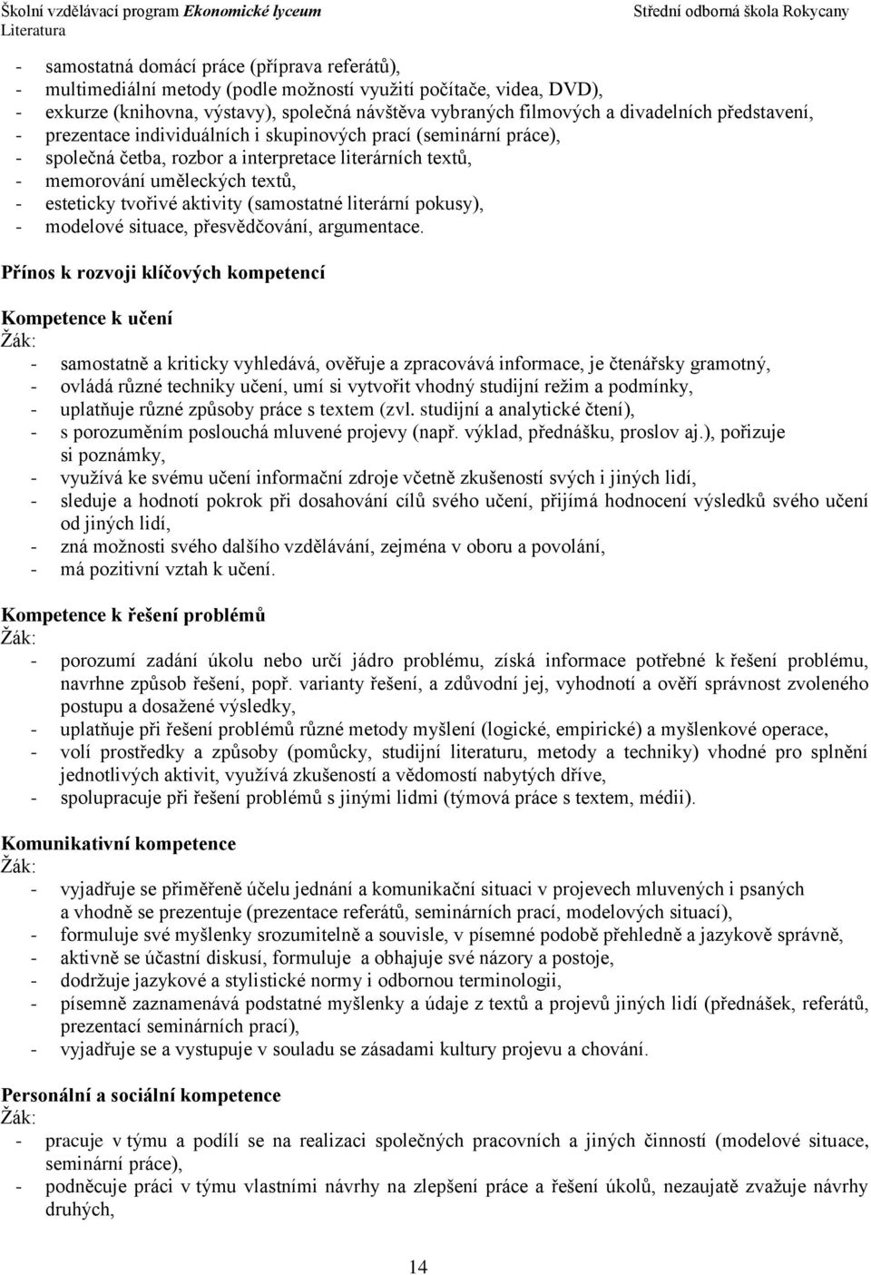 tvořivé aktivity (samostatné literární pokusy), - modelové situace, přesvědčování, argumentace.