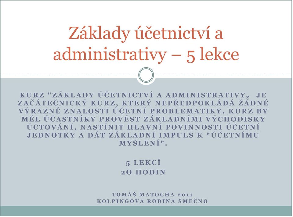 K U R Z B Y M Ě L Ú Č A S T N Í K Y P R O V É S T Z Á K L A D N Í M I V Ý C H O D I S K Y Ú Č T O V Á N Í, N A S T Í N I T H L A V N Í P O V I N N O S T I Ú