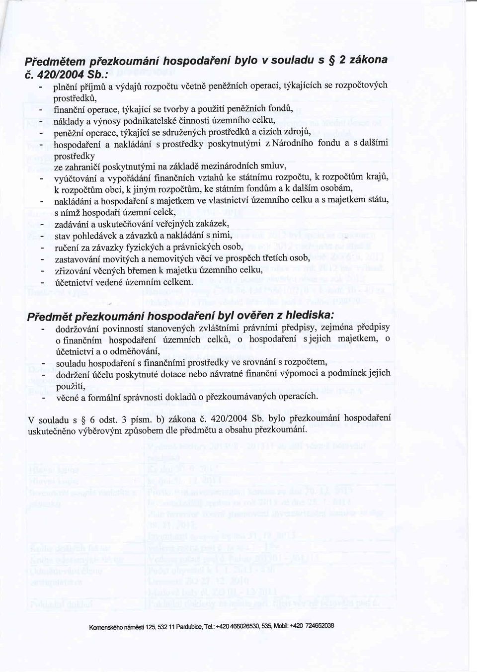 podnikatelsk6 dinnosti rizemniho celku, - pendzni operace, tlkajici se sdruzeqich prostiedkri acizichzdrojri, - hospodaieni a naklidani s prostiedky poskyhruqimi z Nrlrodniho fondu a s dal5imi