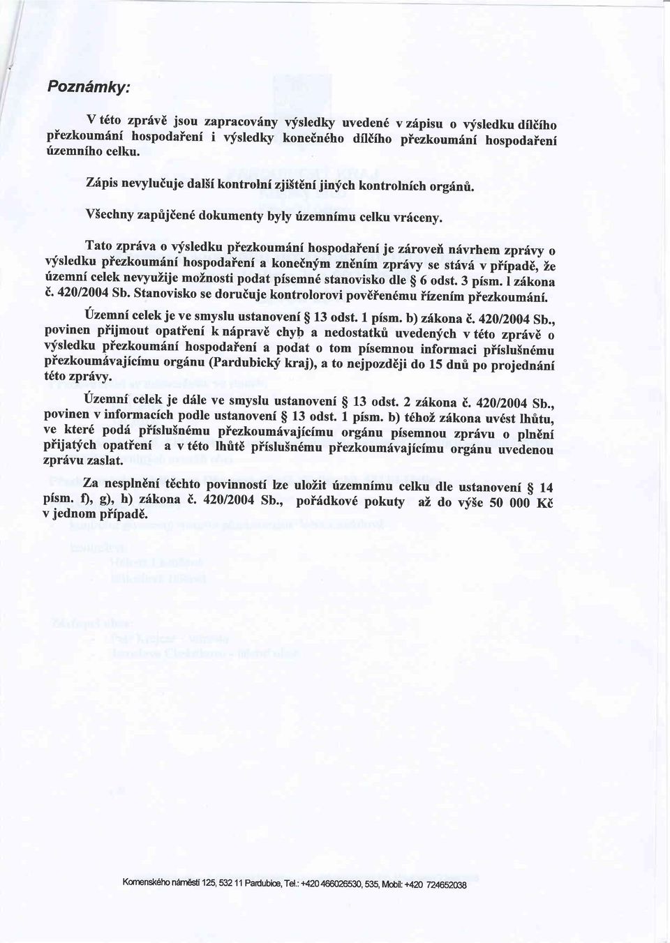 Tato zprhva o qisledku piezkoumrini hospodaienf je zdroveil nfvrhem zpr{vy o vysledku piezkoumdni hospodaieni a koneinym zn6nim zpritvy se stfv6 v piipad6, Ze fzemni celek nevyuzije moinosti podat