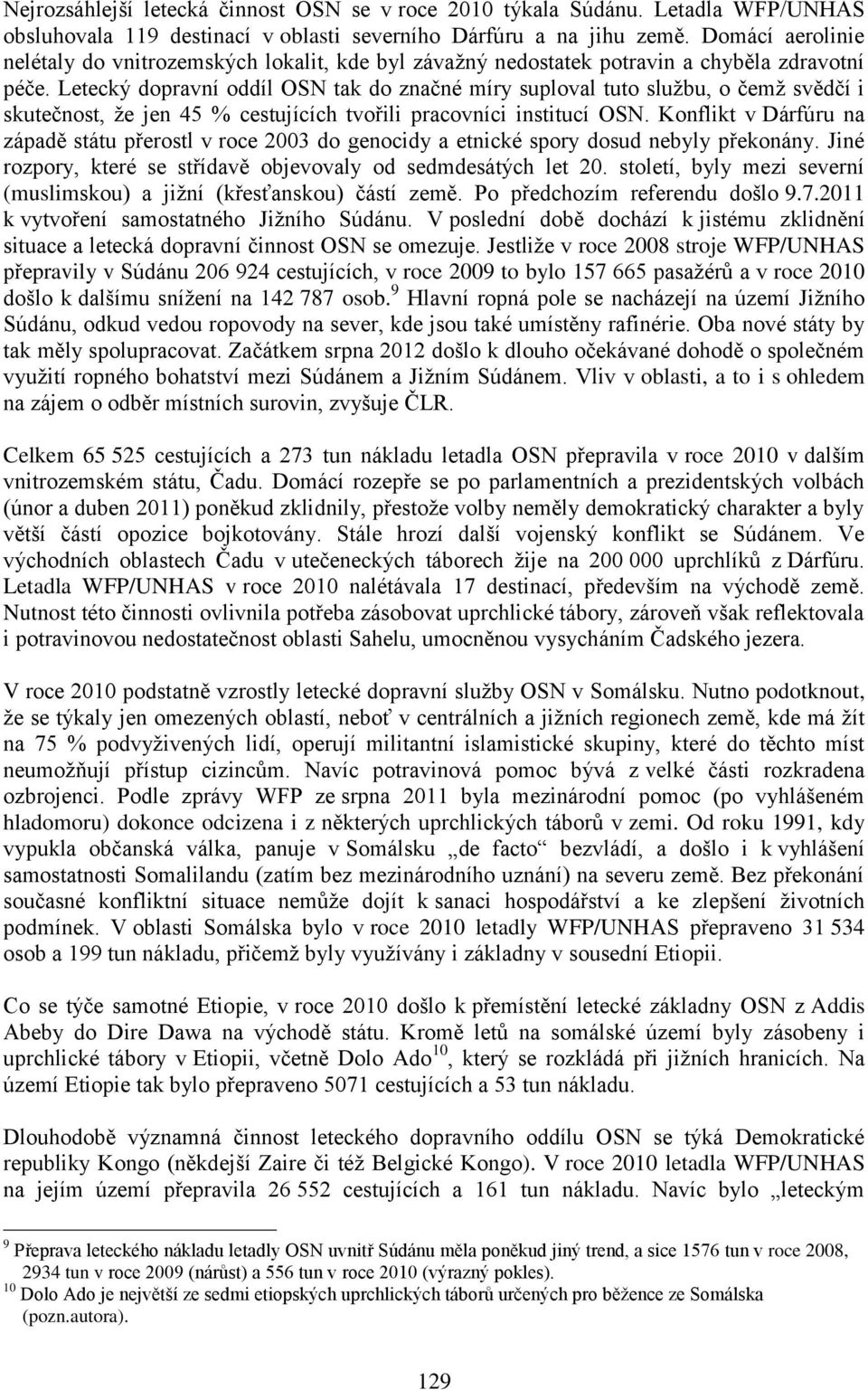 Letecký dopravní oddíl OSN tak do značné míry suploval tuto službu, o čemž svědčí i skutečnost, že jen 45 % cestujících tvořili pracovníci institucí OSN.