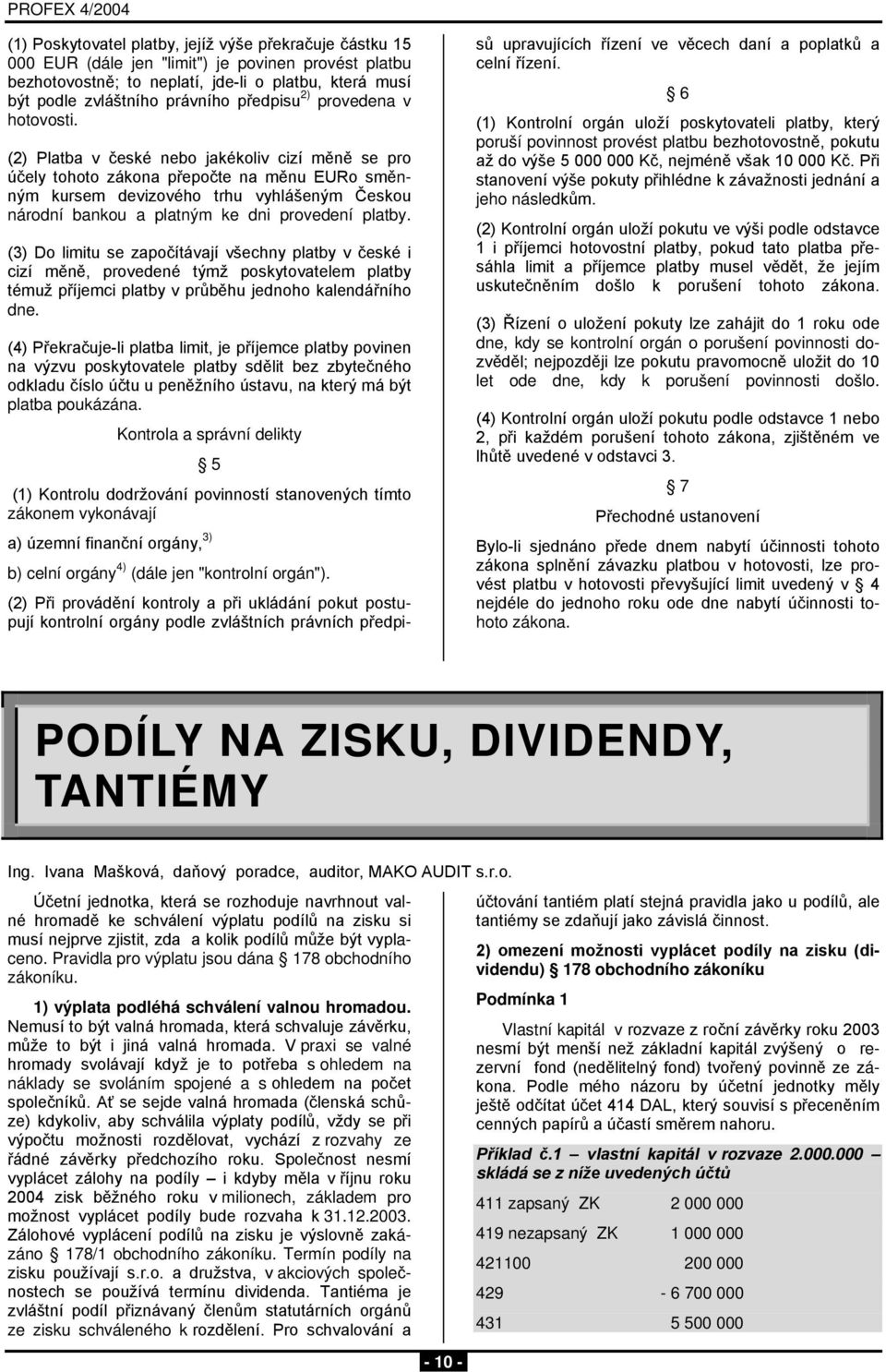 (2) Platba v české nebo jakékoliv cizí měně se pro účely tohoto zákona přepočte na měnu EURo směnným kursem devizového trhu vyhlášeným Českou národní bankou a platným ke dni provedení platby.