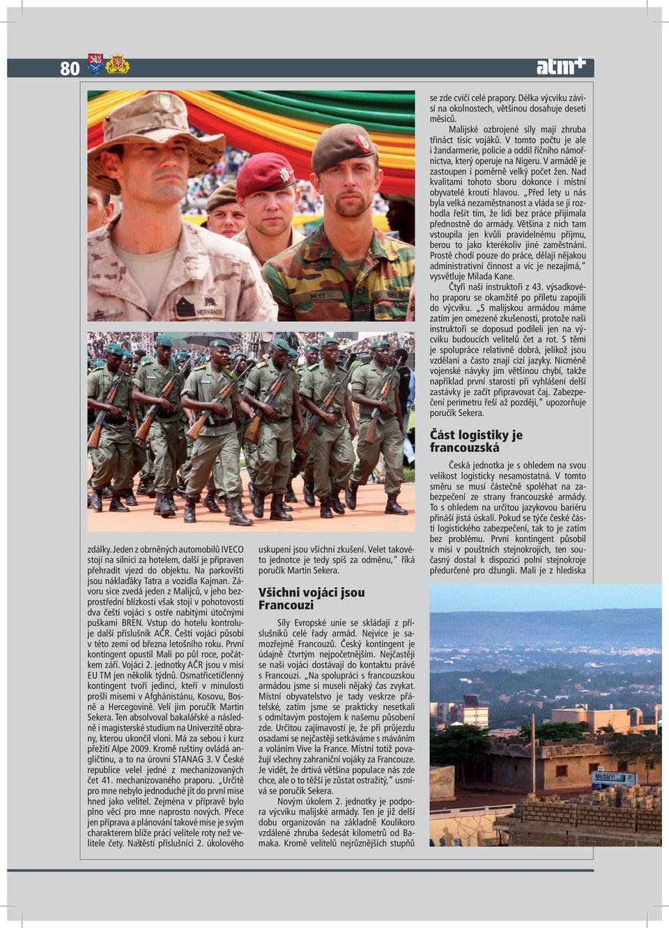 Čeští vojáci působí v této zemi od března letošního roku. První kontingent opustil Mali po půl roce, počátkem září. Vojáci 2. jednotky AČR jsou v misi EU TM jen několik týdnů.