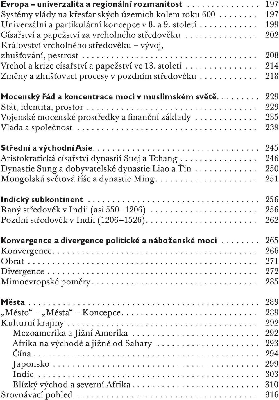 století............... 214 Změny a zhušťovací procesy v pozdním středověku............ 218 Mocenský řád a koncentrace moci v muslimském světě......... 229 Stát, identita, prostor.