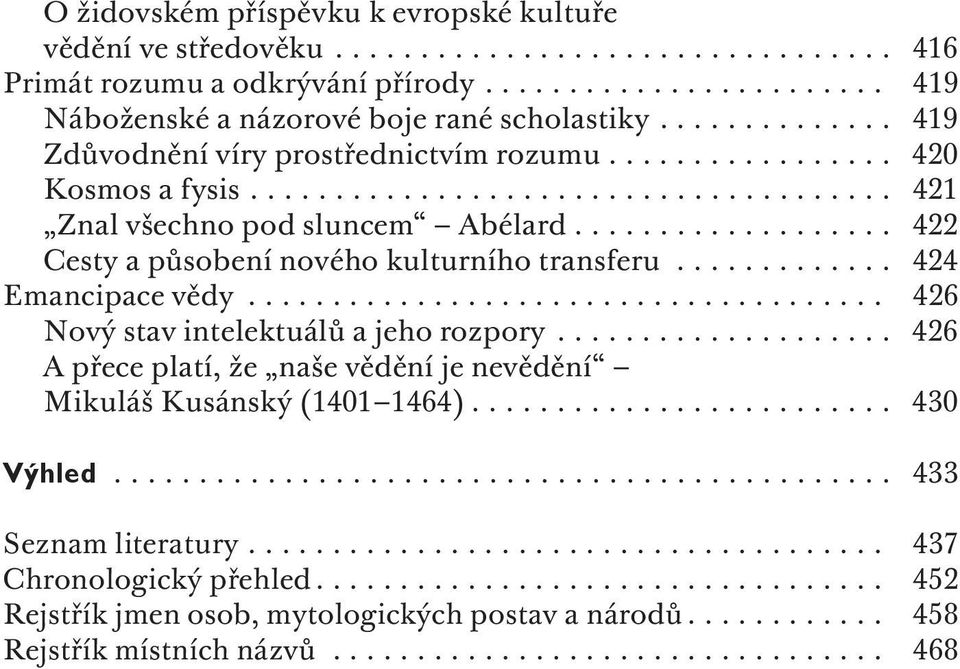 .................. 422 Cesty a působení nového kulturního transferu............. 424 Emancipace vědy...................................... 426 Nový stav intelektuálů a jeho rozpory.