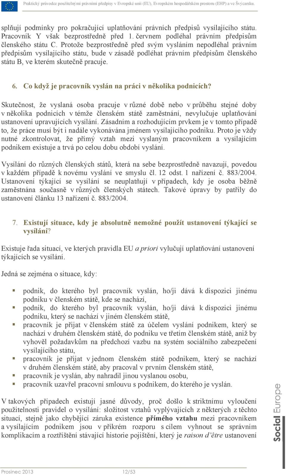 Co když je pracovník vyslán na práci v několika podnicích?