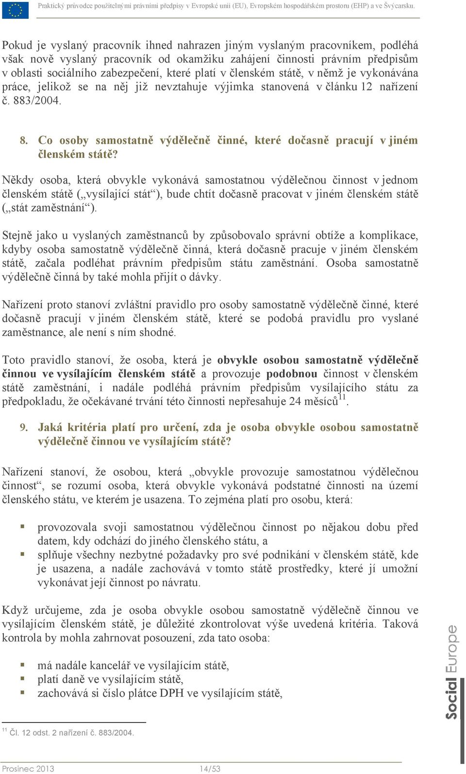 3/2004. 8. Co osoby samostatně výdělečně činné, které dočasně pracují v jiném členském státě?