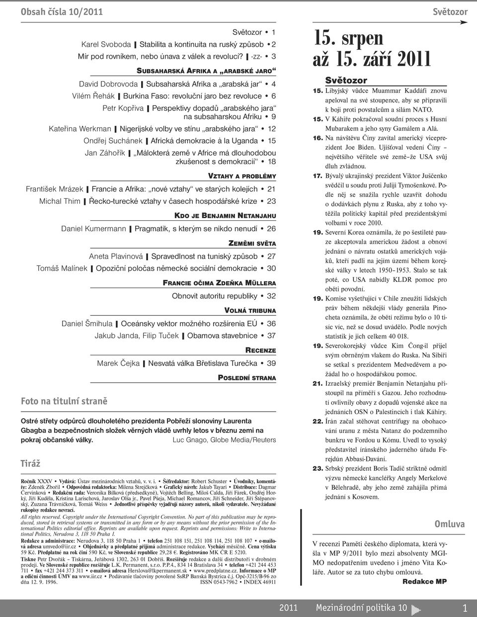 subsaharskou Afriku 9 Kateřina Werkman Nigerijské volby ve stínu arabského jara 12 Ondřej Suchánek Africká demokracie à la Uganda 15 Jan Záhořík Málokterá země v Africe má dlouhodobou zkušenost s