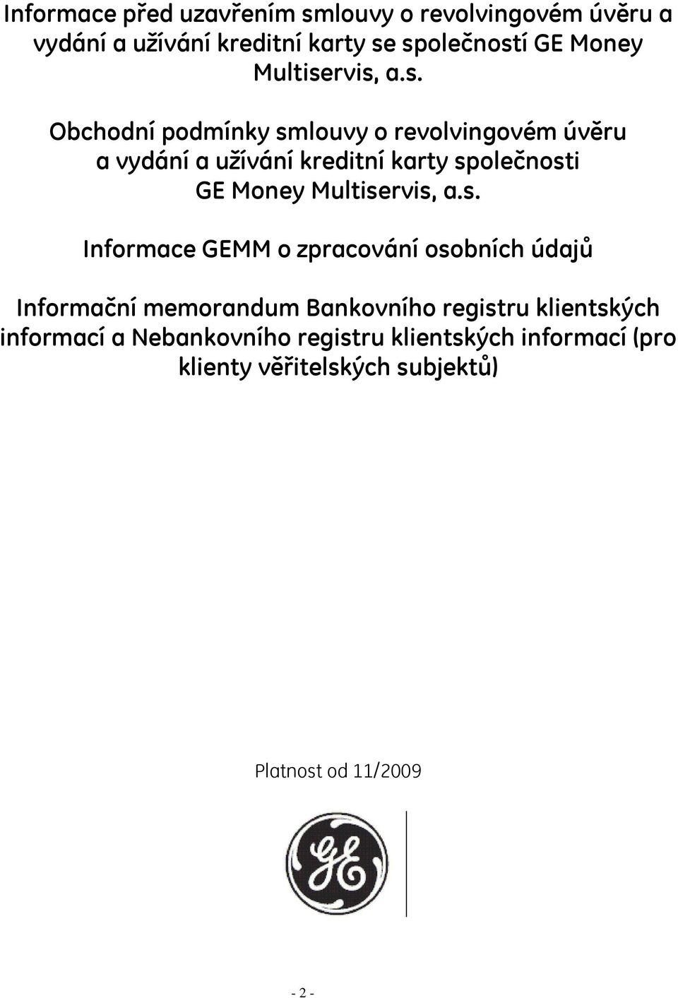 rvis, a.s. Obchodní podmínky smlouvy o revolvingovém úvěru a vydání a užívání kreditní karty společnosti GE Money