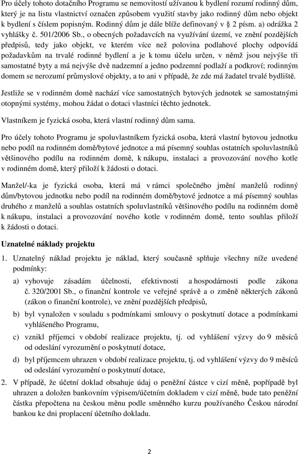 , o obecných požadavcích na využívání území, ve znění pozdějších předpisů, tedy jako objekt, ve kterém více než polovina podlahové plochy odpovídá požadavkům na trvalé rodinné bydlení a je k tomu