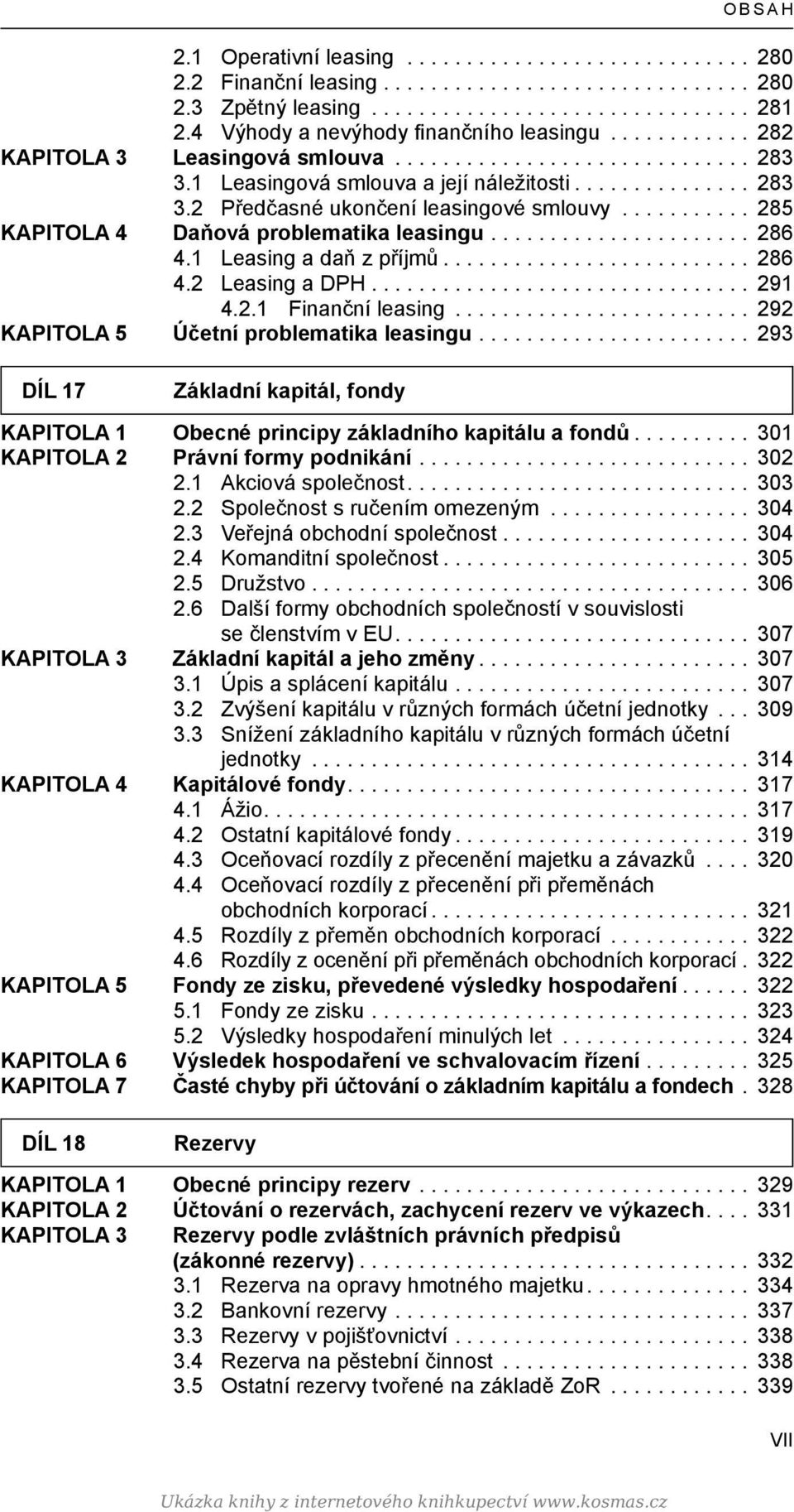 .. 291 4.2.1 Finanční leasing... 292 KAPITOLA 5 Účetní problematika leasingu... 293 DÍL 17 Základní kapitál, fondy KAPITOLA 1 Obecné principy základního kapitálu a fondů.