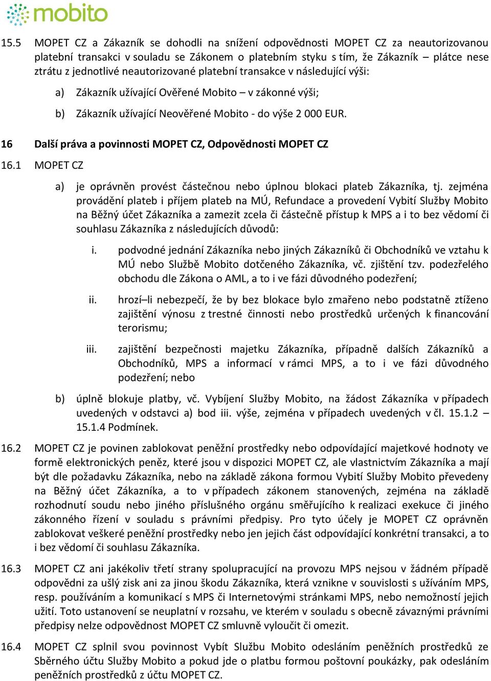 16 Další práva a povinnosti MOPET CZ, Odpovědnosti MOPET CZ 16.1 MOPET CZ a) je oprávněn provést částečnou nebo úplnou blokaci plateb Zákazníka, tj.