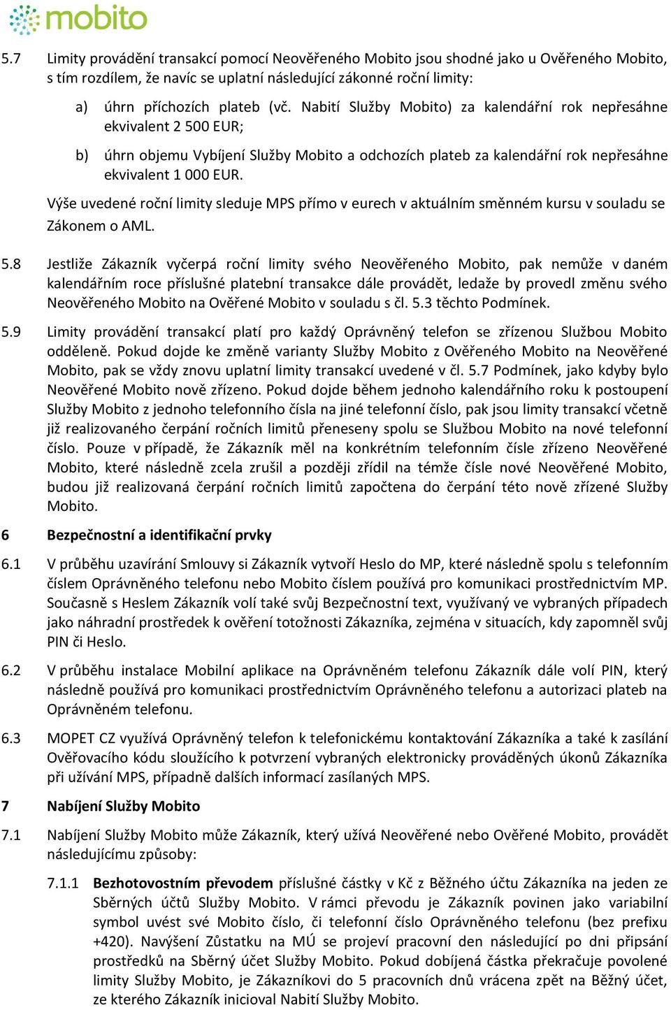 Výše uvedené roční limity sleduje MPS přímo v eurech v aktuálním směnném kursu v souladu se Zákonem o AML. 5.