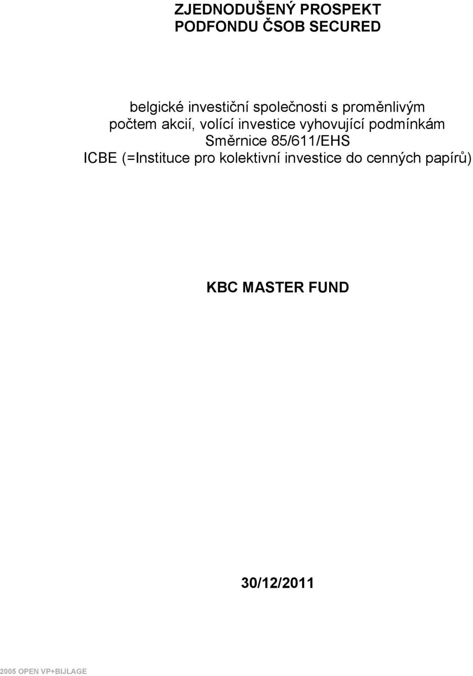 podmínkám Směrnice 85/611/EHS ICBE (=Instituce pro kolektivní