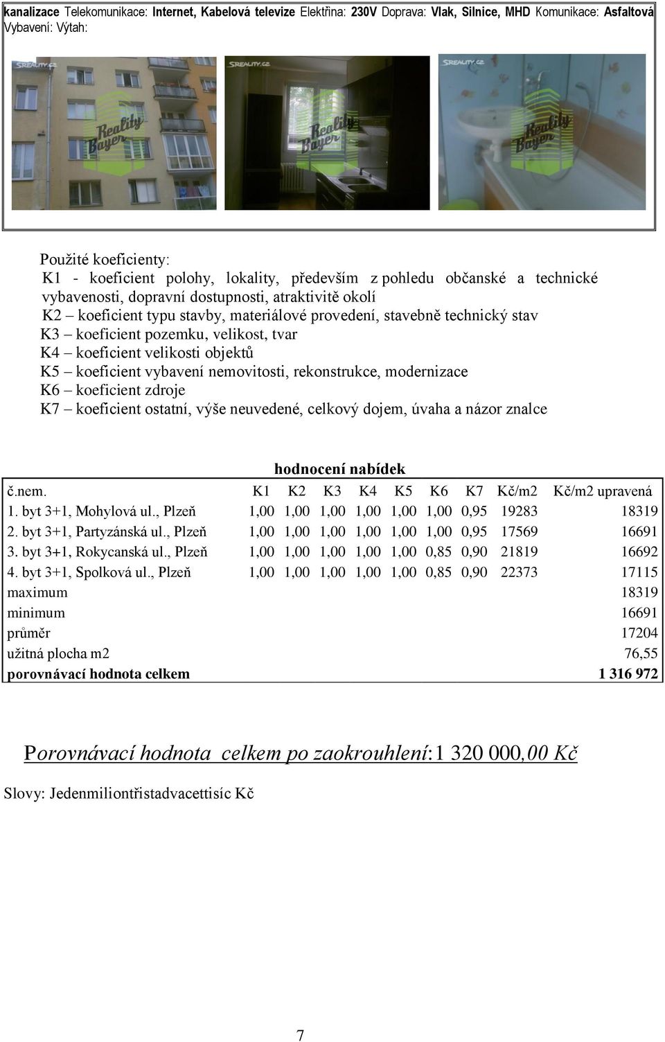 velikost, tvar K4 koeficient velikosti objektů K5 koeficient vybavení nemovitosti, rekonstrukce, modernizace K6 koeficient zdroje K7 koeficient ostatní, výše neuvedené, celkový dojem, úvaha a názor