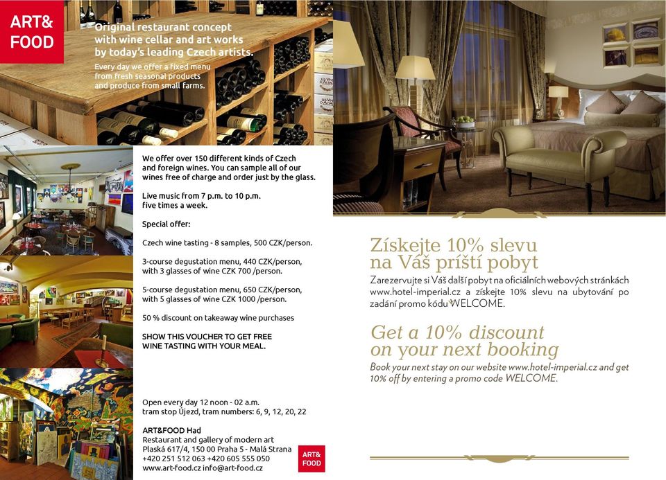 50 % discount on takeaway wine purchases Získejte 10% slevu na Váš príští pobyt Zarezervujte si Váš další pobyt na oficiálních webových stránkách www.hotel-imperial.