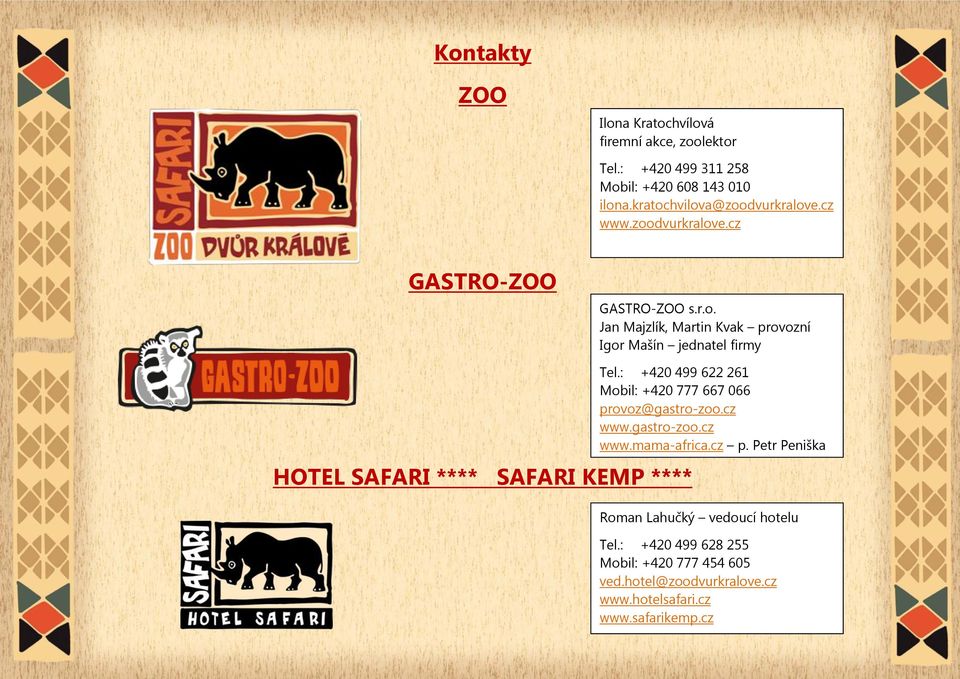 : +420 499 622 261 Mobil: +420 777 667 066 provoz@gastro-zoo.cz www.gastro-zoo.cz www.mama-africa.cz p.