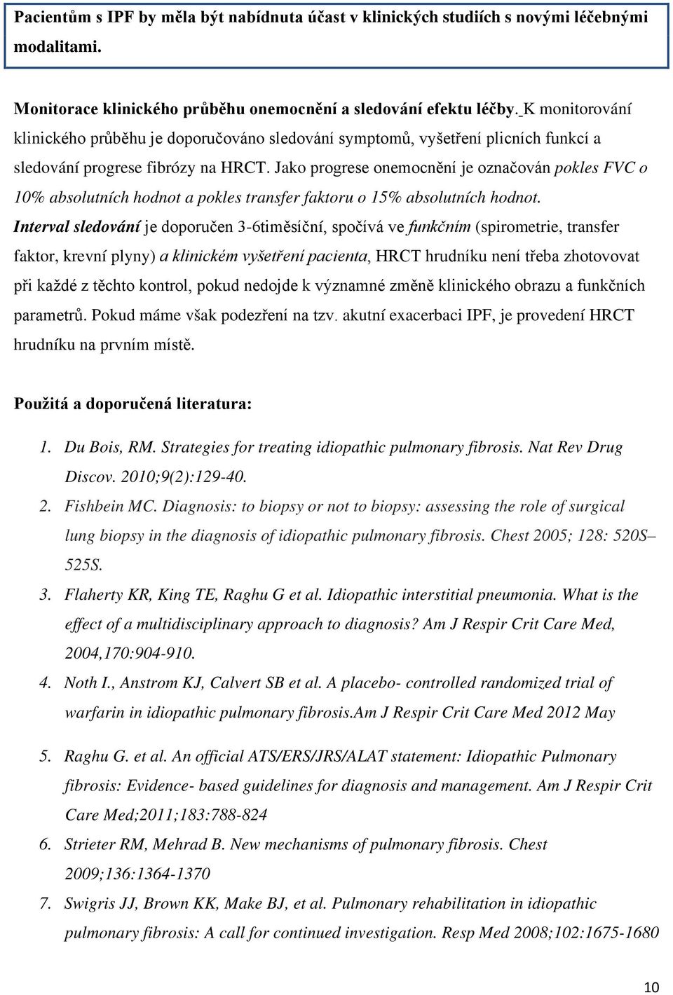 Jako progrese onemocnění je označován pokles FVC o 10% absolutních hodnot a pokles transfer faktoru o 15% absolutních hodnot.