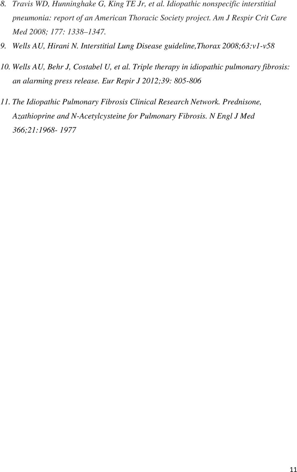 Wells AU, Behr J, Costabel U, et al. Triple therapy in idiopathic pulmonary fibrosis: an alarming press release. Eur Repir J 2012;39: 805-806 11.