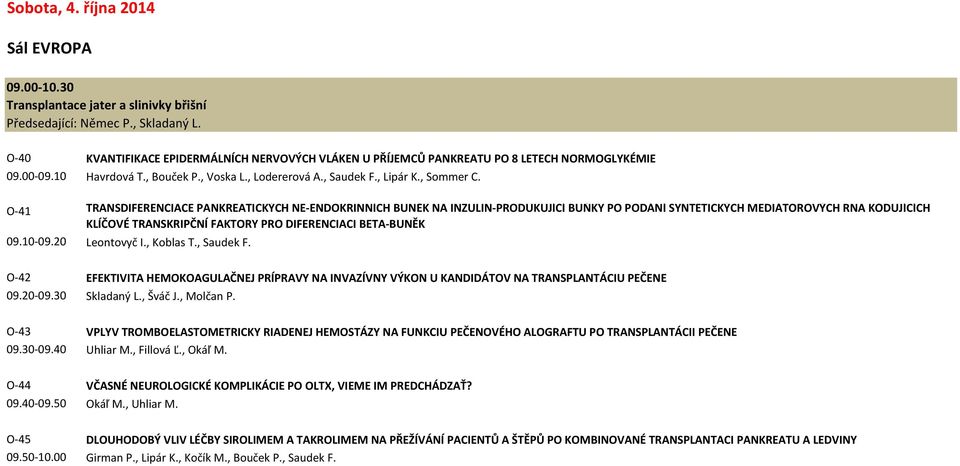 O-41 TRANSDIFERENCIACE PANKREATICKÝCH NE-ENDOKRINNÍCH BUNĚK NA INZULIN-PRODUKUJÍCÍ BUŇKY PO PODÁNÍ SYNTETICKÝCH MEDIÁTOROVÝCH RNA KÓDUJÍCÍCH KLÍČOVÉ TRANSKRIPČNÍ FAKTORY PRO DIFERENCIACI BETA-BUNĚK