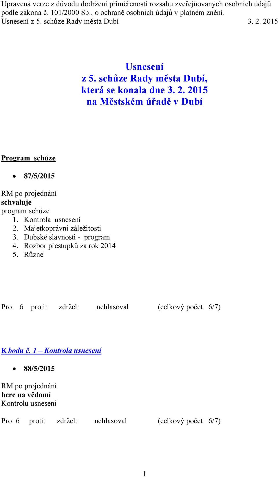 Kontrola usnesení 2. Majetkoprávní záležitosti 3. Dubské slavnosti - program 4.