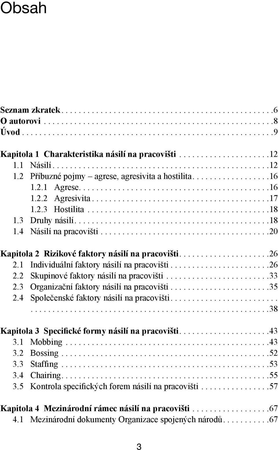 ........................................ 17 1.2.3. Hostilita.......................................... 18 1.3. Druhy násilí............................................. 18 1.4. Násilí na pracovišti.