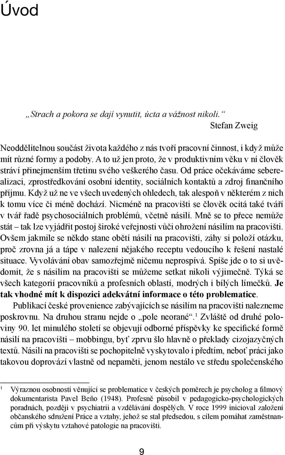 Od práce očekáváme seberealizaci, zprostředkování osobní identity, sociálních kontaktů a zdroj finančního příjmu.