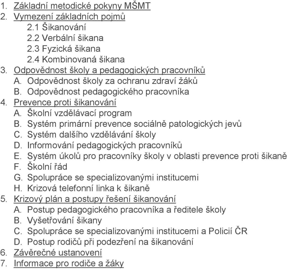 Systém dalšího vzdělávání školy D. Informování pedagogických pracovníků E. Systém úkolů pro pracovníky školy v oblasti prevence proti šikaně F. Školní řád G.