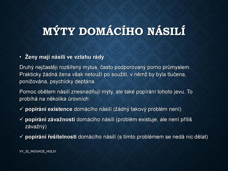 Pomoc obětem násilí znesnadňují mýty, ale také popírání tohoto jevu.