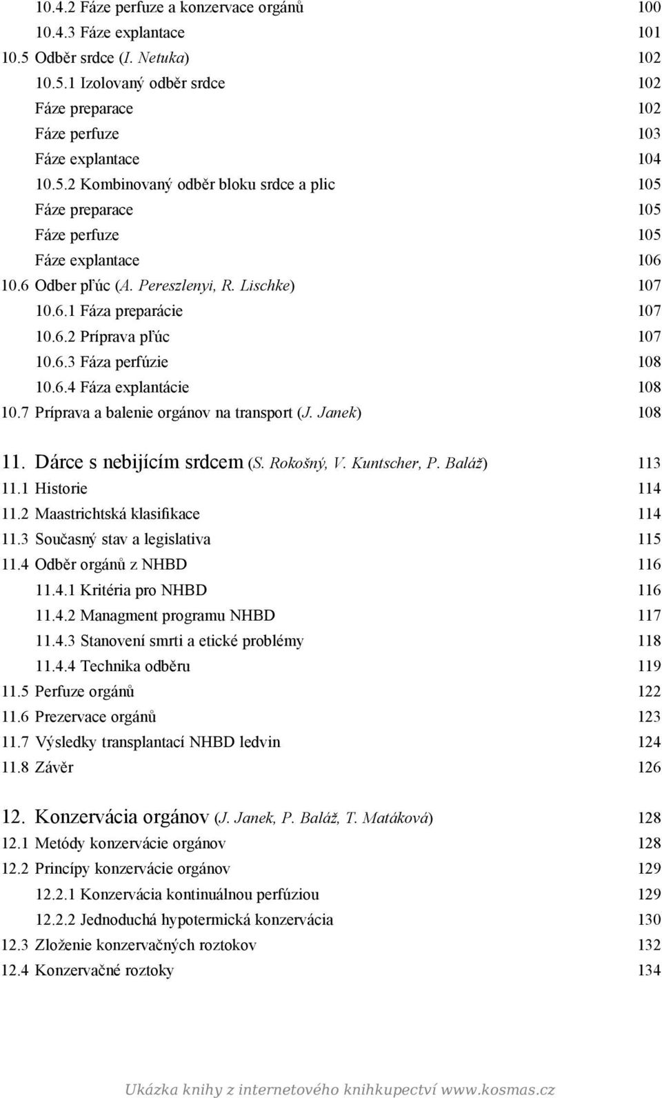 Janek) 108 11. Dárce s nebijícím srdcem (S. Rokošný, V. Kuntscher, P. Baláž) 113 11.1 Historie 114 11.2 Maastrichtská klasifikace 114 11.3 Současný stav a legislativa 115 11.