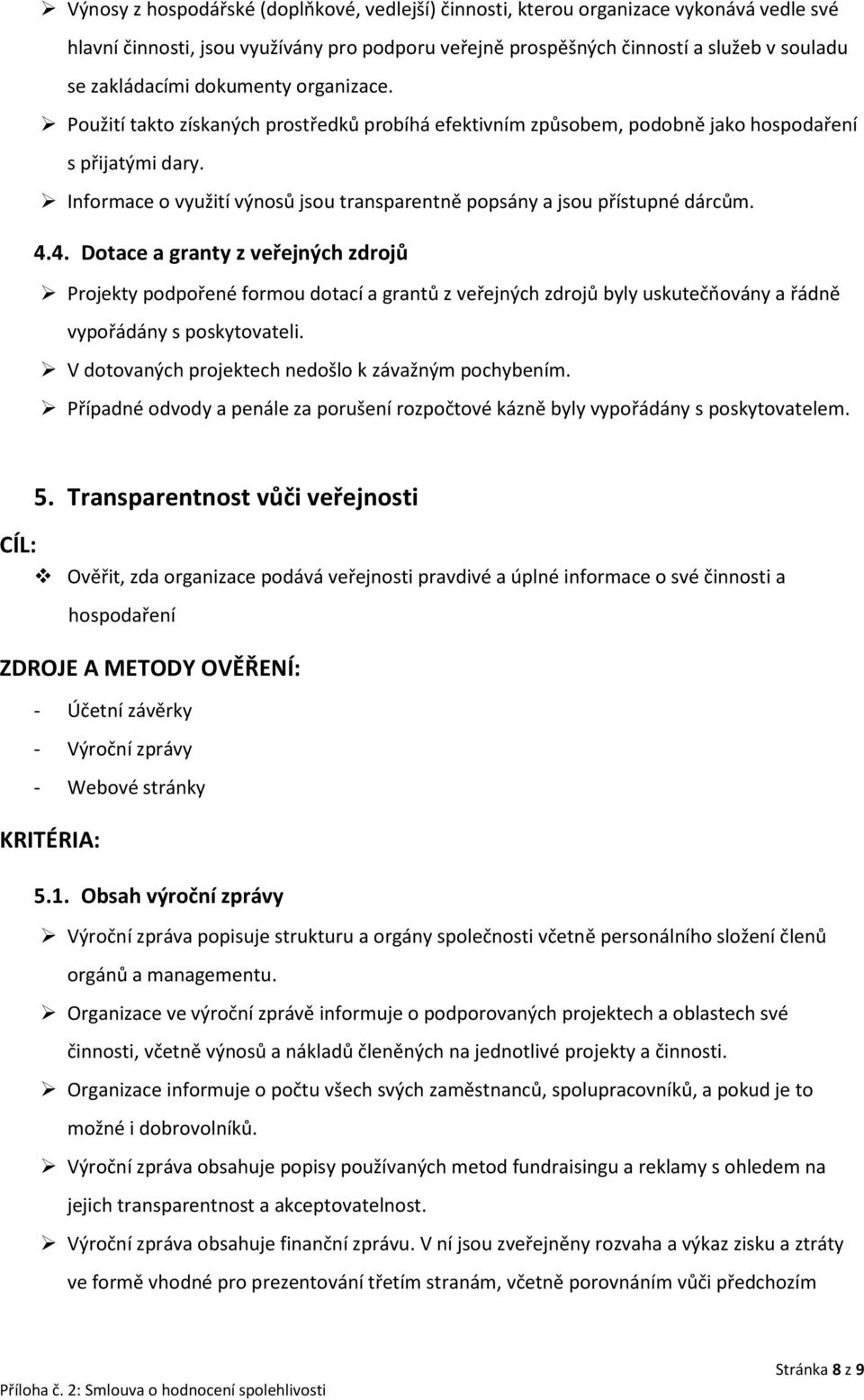 Informace o využití výnosů jsou transparentně popsány a jsou přístupné dárcům. 4.