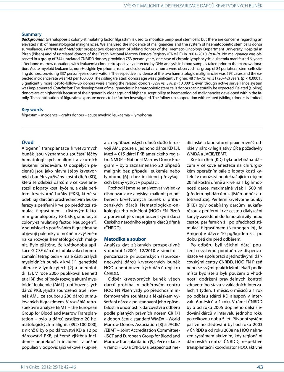 Patients and Methods: prospective observation of sibling donors of the Haemato-Oncology Department University Hospital in Plzen (Pilsen) and of unrelated donors of the Czech National Marrow Donors